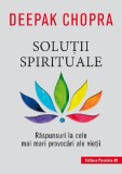 Cumpara ieftin Solutii Spirituale. Raspunsuri La Cele Mai Mari Provocari Ale Vietii. Ed. 2, Deepak Chopra - Editura Paralela 45
