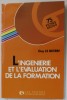 L &#039;INGENERIE ET L &#039; EVALUATION DE LA FORMATION par GUY LE BOTERF , 1990
