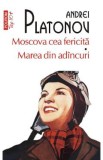 Moscova cea fericita. Marea din adincuri - Andrei Platonov