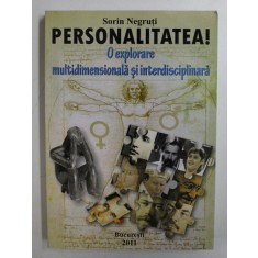 PERSONALITATEA ! O EXPLORARE MULTIDIMENSIONALA SI INTERDISCIPLINARA de SORIN NEGRUTI , 2011