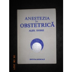ALEXANDRU DOBRE - ANESTEZIA IN OBSTETRICA