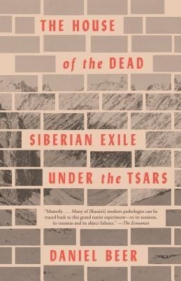 The House of the Dead: Siberian Exile Under the Tsars