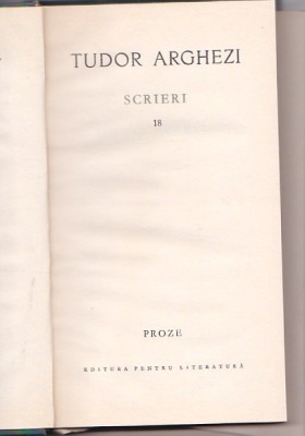 TUDOR ARGHEZI - SCRIERI 18 ( PROZE CU BASTONUL PRIN BUCURESTI ) foto