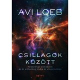 Csillagok k&ouml;z&ouml;tt - F&ouml;ld&ouml;nk&iacute;v&uuml;li civiliz&aacute;ci&oacute;k &eacute;s az emberis&eacute;g j&ouml;vője az univerzumban - Avi Loeb