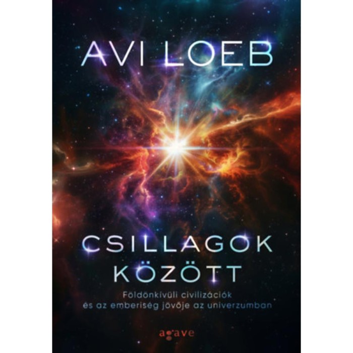 Csillagok k&ouml;z&ouml;tt - F&ouml;ld&ouml;nk&iacute;v&uuml;li civiliz&aacute;ci&oacute;k &eacute;s az emberis&eacute;g j&ouml;vője az univerzumban - Avi Loeb