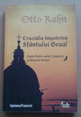 Cruciada &amp;Icirc;mpotriva Sfantului Graal - Otto Rahn foto