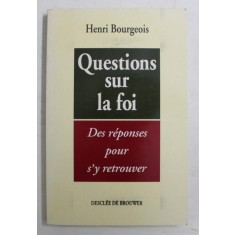 QUESTIONS SUR LA FOI , DES REPONSES POUR S &#039; Y RETROUVER par HENRI BOURGEOIS , 1993