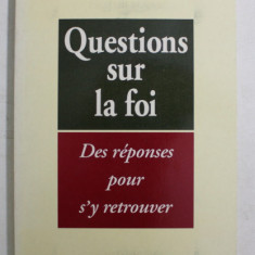 QUESTIONS SUR LA FOI , DES REPONSES POUR S ' Y RETROUVER par HENRI BOURGEOIS , 1993