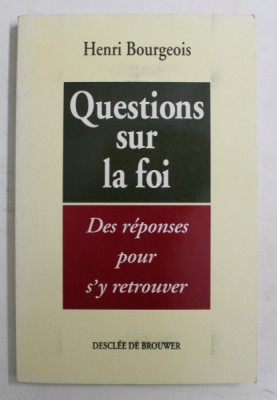QUESTIONS SUR LA FOI , DES REPONSES POUR S &amp;#039; Y RETROUVER par HENRI BOURGEOIS , 1993 foto