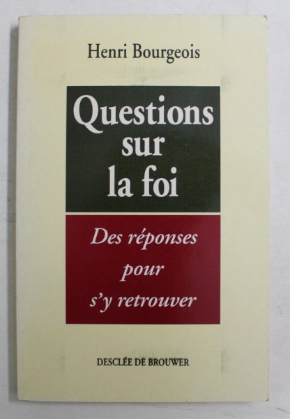QUESTIONS SUR LA FOI , DES REPONSES POUR S &#039; Y RETROUVER par HENRI BOURGEOIS , 1993
