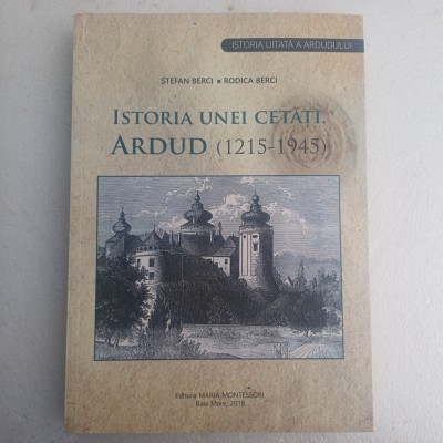 STEFAN BERCI- ISTORIA UNEI CETATI.ARDUD( 1215-1945)-2018 R4. foto