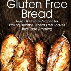Baking Gluten Free Bread: Simple Recipes for Busy Moms