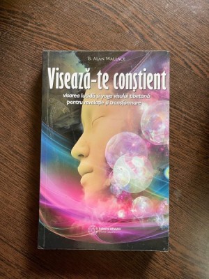 B. Alan Wallace - Viseaza-te constient foto