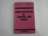 ADOLESCENTUL SI TIMPUL SAU LIBER - ANDREI COSMOVICI, MARIANA CALUSCHI