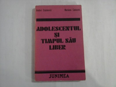 ADOLESCENTUL SI TIMPUL SAU LIBER - ANDREI COSMOVICI, MARIANA CALUSCHI foto