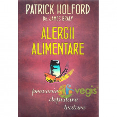 Alergii alimentare. Prevenire, depistare, tratare - Patrick Holford, Dr. James Braly foto