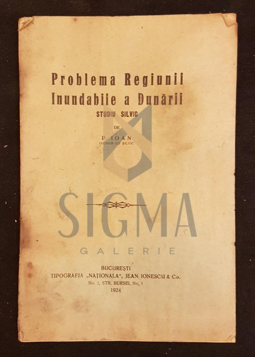 P. IOAN, PROBLEMA REGIUNII INUNDABILE A DUNARII (STUDIU SILVIC), BUCURESTI, 1924