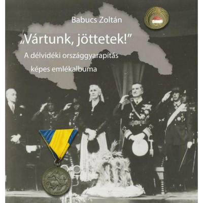 V&amp;aacute;rtunk, j&amp;ouml;ttetek! - A d&amp;eacute;lvid&amp;eacute;ki orsz&amp;aacute;ggyarap&amp;iacute;t&amp;aacute;s k&amp;eacute;pes eml&amp;eacute;kalbuma - Babucs Zolt&amp;aacute;n foto