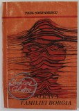 OTRAVA FAMILIEI BORGIA de PAUL STEFANESCU , COLECTIA &#039;&#039; DOSARE CELEBRE &#039;&#039; NR. 1 , 1992