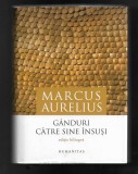 Marcus Aurelius - Ganduri catre sine insusi, ed. bilingva, ed. Humanitas, 2013