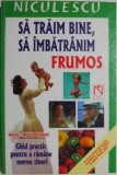 Sa traim bine, sa imbatranim frumos. Ghid practic pentru a ramane mereu tineri &ndash; Marie-Paule Dessaint