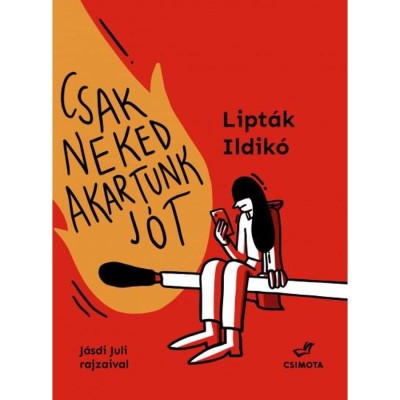 Csak neked akartunk j&amp;oacute;t - Lipt&amp;aacute;k Ildik&amp;oacute; foto