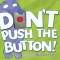 Don&#039;t Push the Button!