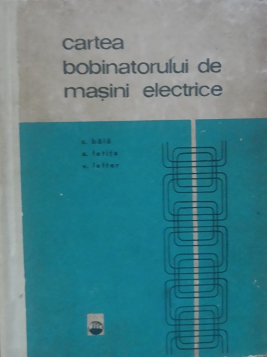 C. BALA - CARTEA BOBINATORULUI DE MASINI ELECTRICE 1967