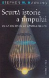 SCURTA ISTORIE A TIMPULUI , DE LA BIG BANG LA GAURILE NEGRE de STEPHEN W. HAWKING , 2005