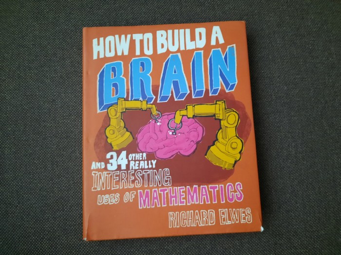 How to build a brain / Cum sa construiesti un creier Richard Elwes 24/0