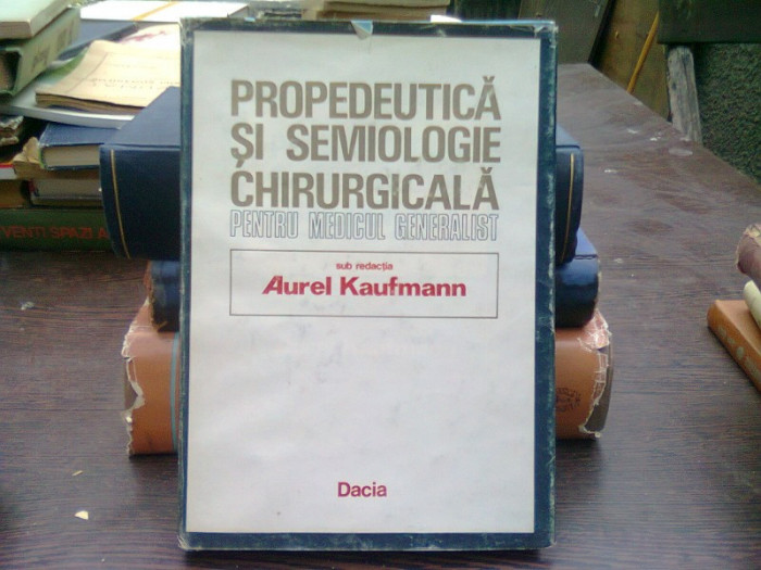 Propedeutica si semiologie chirurgicala pentru medicul generalist - Aurel Kaufmann