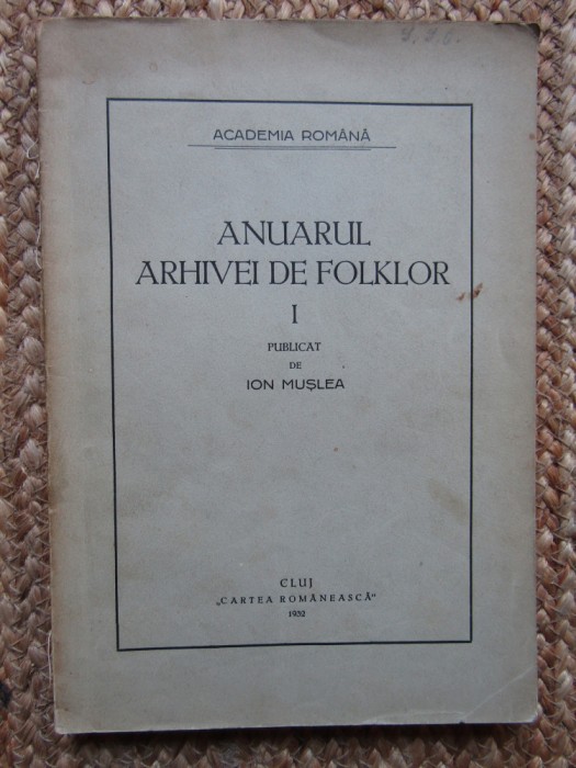 ANUARUL ARHIVEI DE FOLKLOR VOL. I -PUBLICAT DE ION MUSLEA