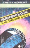 PARAPSIHOLOGIA SI MISTERELE LUMII ACTUALE-CRISTIAN NEGUREANU-346099