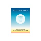 Outer Order, Inner Calm: Declutter and Organize to Make More Room for Happiness