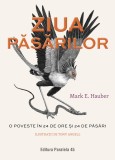 Ziua pasarilor. O poveste in 24 de ore si 24 de pasari - Mark E. Hauber