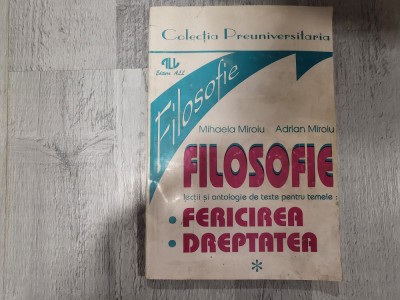 Filosofie.Lectii si antologie de texte pentru temele: fericirea si dreptatea de Mihaela Miroiu,Adrian Miroiu foto
