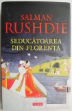Carte Seducatoarea din Florenta &ndash; Salman Rushdie, Roman Beletristica