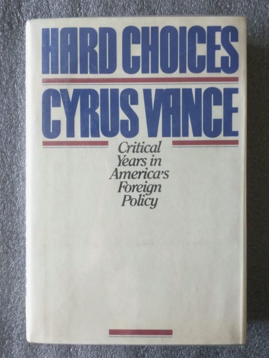 Cyrus Vance - Hard Choices: Critical Years in America&#039;s Foreign Policy