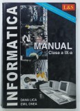 INFORMATICA , MANUAL , CLASA A IX -A de DANA LICA si EMIL ONEA , 1999 , PREZINTA URME DE UZURA