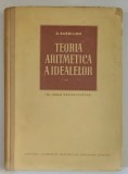 TEORIA ARITMETICA A IDEALELOR de D. BARBILIAN , 1956 *PREZINTA URME DE UZURA