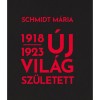 &Uacute;j vil&aacute;g sz&uuml;letett 1918-1923 - Schmidt M&aacute;ria