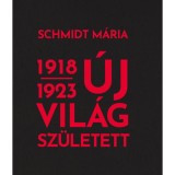 &Uacute;j vil&aacute;g sz&uuml;letett 1918-1923 - Schmidt M&aacute;ria