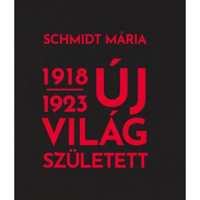 &amp;Uacute;j vil&amp;aacute;g sz&amp;uuml;letett 1918-1923 - Schmidt M&amp;aacute;ria foto