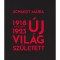 &Uacute;j vil&aacute;g sz&uuml;letett 1918-1923 - Schmidt M&aacute;ria