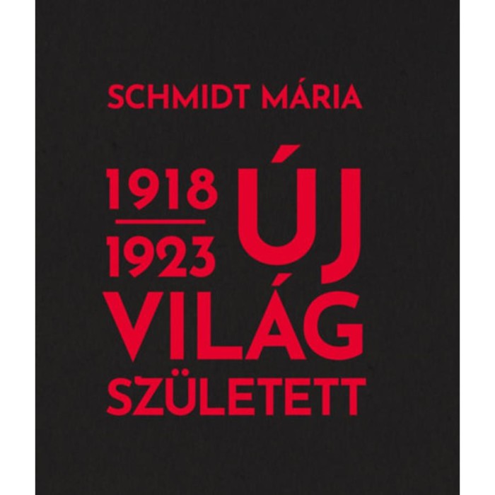 &Uacute;j vil&aacute;g sz&uuml;letett 1918-1923 - Schmidt M&aacute;ria