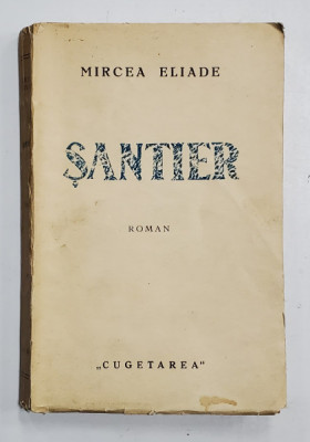 SANTIER - ROMAN INDIRECT de MIRCEA ELIADE , EDITIA I - 1935 foto