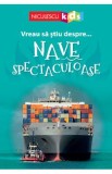 Vreau sa stiu despre... nave spectaculoase