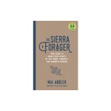 The Sierra Forager: Your Guide to Edible Wild Plants of the Tahoe, Yosemite, and Mammoth Regions