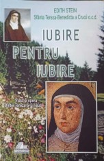 IUBIRE PENTRU IUBIRE. VIATA SI OPERA SFINTEI TEREZA A LUI IISUS-EDITH STEIN-253555