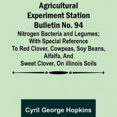 University of Illinois Agricultural Experiment Station Bulletin No. 94: Nitrogen Bacteria and Legumes; With special reference to red clover, cowpeas,